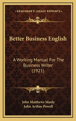 Better Business English: A Working Manual for the Business Writer (1921) - Manly, John Matthews, and Powell, John Arthur