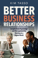 Better Business Relationships: Insights from Psychology and Management for Working in a Digital World