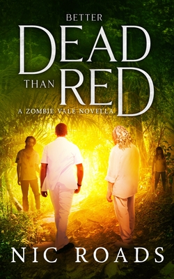 Better Dead than Red (A Zombie Vale Novella) - Roads, Nic