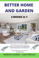 Better Home and Garden: Give a stylish touch to your house and restore your spirit while learning Macrame, Crochet, Microgreens and Hydroponics. Step by step process and tips for a minimalist living