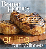 Better Homes and Gardens Grilling Family Dinners