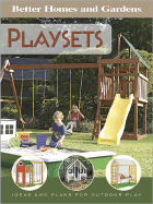 Better Homes and Gardens Playsets: Ideas and Plans for Play Structures