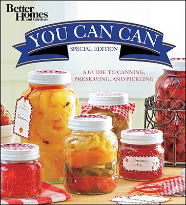 Better Homes and Gardens You Can Can: [A Guide to Canning, Preserving, and Pickling] - 