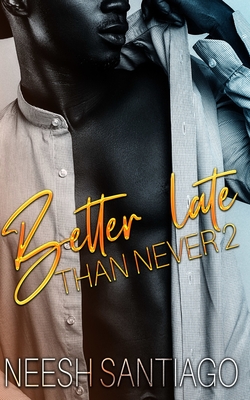 Better Late Than Never 2: An African American Christian Romance - Santiago, Neesh