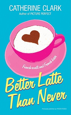 Better Latte Than Never - Clark, Catherine