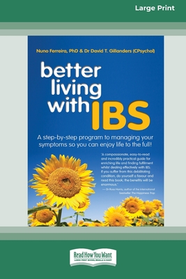 Better Living With ... IBS: A Step-by-Step Program to Managing your Symptoms so you can Enjoy Life to the Full! (16pt Large Print Edition) - Ferreira, Nuno, and Gillanders, David