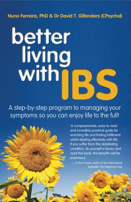 Better Living With ... IBS: A Step-By-Step Program to Managing Your Symptoms So You Can Enjoy Life to the Full! - Ferreira, Nuno, and Gillanders, David T.