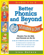 Better Phonics and Beyond in 5 Minutes a Day: Phonics Fun for Kids and Parents on the Go - Deters, Lisa, and Miller, Jamie (Editor)