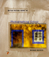 Better picture guide to photographing colour : composition  & harmony - Busselle, Michael