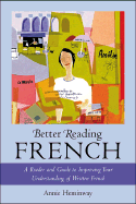 Better Reading French: A Reader and Guide to Improving Your Understanding Written French