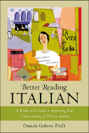 Better Reading Italian: A Reader and Guide to Improving Your Understanding Written Italian