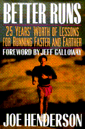 Better Runs: 25 Years' Worth of Lessons for Running Faster and Farther - Henderson, Joe, and Galloway, Jeff (Foreword by)