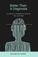 Better Than a Diagnosis: A Single Parent's Guide to Autism