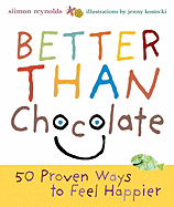 Better Than Chocolate: 50 Proven Ways to Feel Happier