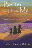 Better Than Me: Three Generations of Inner Strength