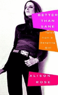 Better Than Sane: Tales from a Dangling Girl - Rose, Alison