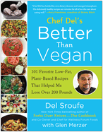 Better Than Vegan: 101 Favorite Low-Fat, Plant-Based Recipes That Helped Me Lose Over 200 Pounds