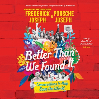 Better Than We Found It: Conversations to Help Save the World - Joseph, Frederick, and Joseph, Porsche, and Hite, Cary (Read by)