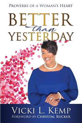 Better than Yesterday: Proverbs of a Woman's Heart - Kemp, Vicki L, and Rucker, Chrystal (Foreword by)