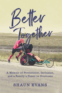 Better Together: A Memoir of Persistence, Inclusion, and a Family's Power to Overcome