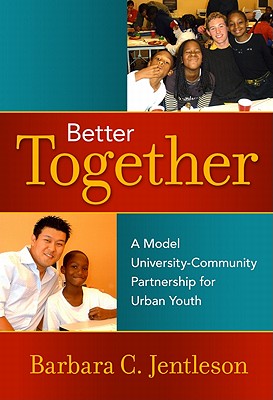 Better Together: A Model University-Community Partnership for Urban Youth - Jentleson, Barbara C