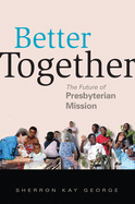 Better Together: The Future of Presbyterian Mission