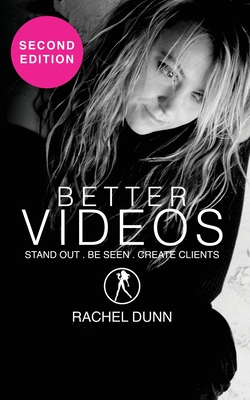 Better Videos: Stand out. Be Seen. Create Clients - Dunn, Rachel