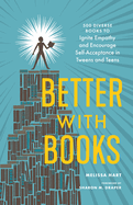 Better with Books: 500 Diverse Books to Ignite Empathy and Encourage Self-Acceptance in Tweens and Teens