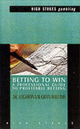 Betting To Win: A Professional Guide to Profitable Betting - Williams, Leighton Vaughan