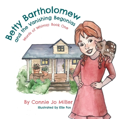 Betty Bartholomew and the Vanishing Begonias - Miller, Connie Jo