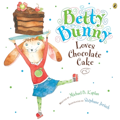 Betty Bunny Loves Chocolate Cake - Kaplan, Michael
