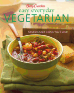 Betty Crocker Easy Everyday Vegetarian: Meatless Main Dishes You'll Love!
