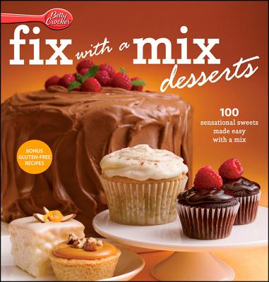 Betty Crocker Fix-With-A-Mix Desserts: 100 Sensational Sweets Made Easy with a Mix - Betty Crocker