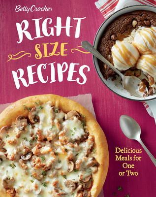 Betty Crocker Right-Size Recipes: Delicious Meals for One or Two - Betty Crocker
