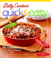 Betty Crocker's Quick & Easy Cookbook: 30 Minutes or Less to Dinner Every Night