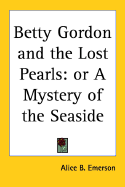 Betty Gordon and the Lost Pearls: Or a Mystery of the Seaside - Emerson, Alice B