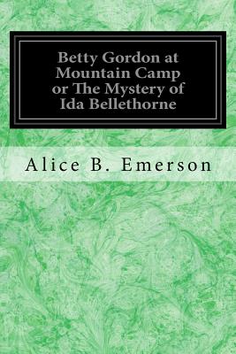 Betty Gordon at Mountain Camp or The Mystery of Ida Bellethorne - Emerson, Alice B