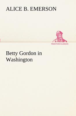 Betty Gordon in Washington - Emerson, Alice B