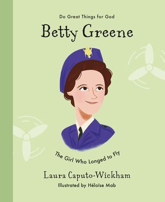 Betty Greene: The Girl Who Longed to Fly - Wickham, Laura