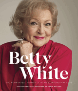 Betty White - 2nd Edition: 100 Remarkable Moments in an Extraordinary Life