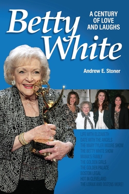 Betty White: The First 100 Years - Stoner, Andrew