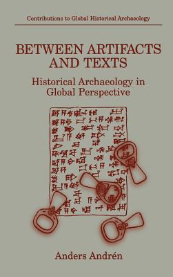 Between Artifacts and Texts: Historical Archaeology in Global Perspective - Andrn, Anders, and Crozier, Alan (Translated by)