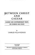 Between Christ & Caesar: Classic & Contemporary Texts on Church & State - Villa-Vicencio, Charles (Editor)