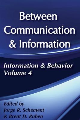 Between Communication and Information - Ruben, Brent D (Editor)