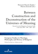 Between Construction and Deconstruction of the Universes of Meaning: Research into the Religiosity of Academic Youth in the Years 1988 - 1998 - 2005 - 2017