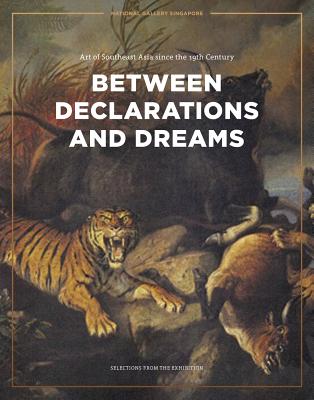 Between Declarations and Dreams: Art of Southeast Asia since the 19th Century - Siew, Sara (Editor)