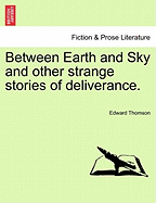 Between Earth and Sky and Other Strange Stories of Deliverance.