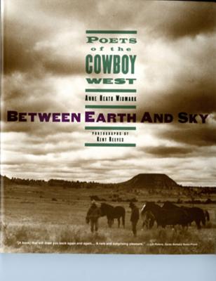 Between Earth and Sky: Poets of the Cowboy West - Reeves, Kent (Editor), and Widmark, Anne Heath (Editor)