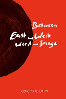 Between East and West/Word and Image - Youzhfuang, Geng