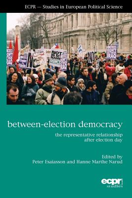 Between-Election Democracy - Esaiasson, Peter (Editor), and Narud, Hanne Marthe (Editor)